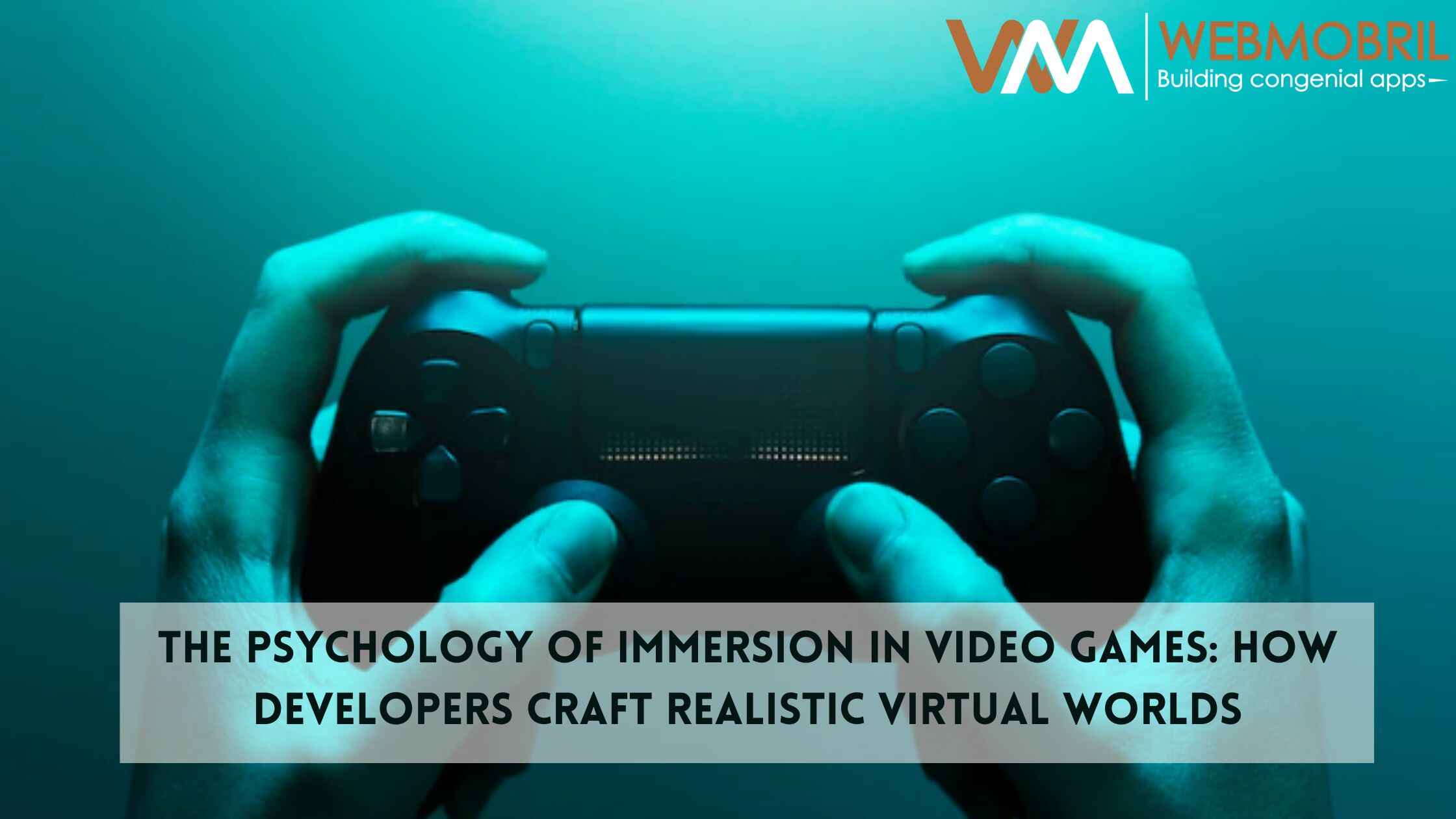The Psychology of Immersion in Video Games: How Developers Craft Realistic Virtual Worlds