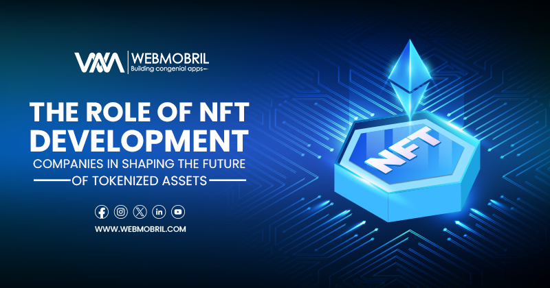 The Role of NFT Development Companies in Shaping the Future of Tokenized Assets