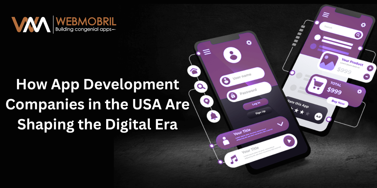 How App Development Companies in the USA Are Shaping the Digital Era